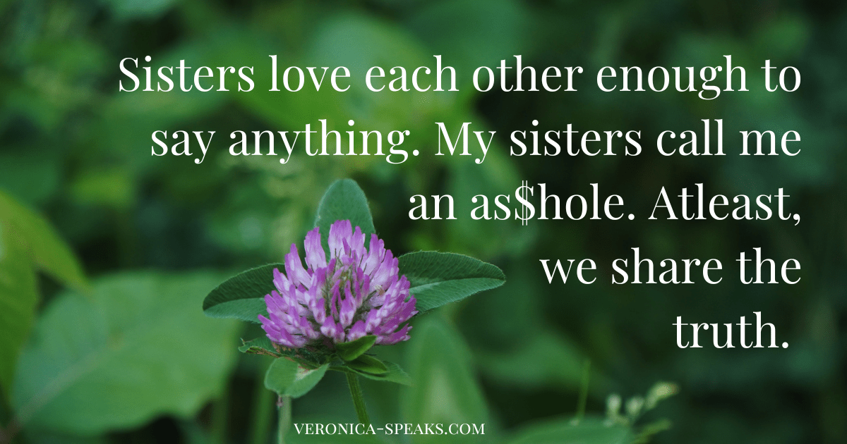 My Sisters Call Me an As$hole&nbsp;and…