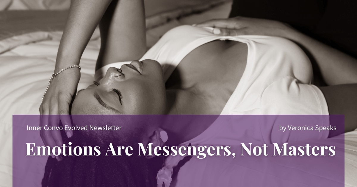 Emotions Are Messengers, Not&nbsp;Masters